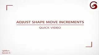 How to Adjust Shape Move Increments in Lightburn