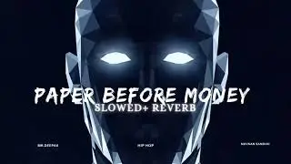 Paper Before Money|Slowed+Reverb|Navaan Sandhu|Mr.Deepak