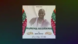 MANU BAYAZ - HURUMA NA DENNIS {Official Audio}
