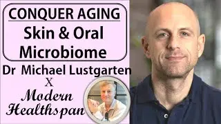 CONQUER AGING Ep2 - Skin, Oral Microbiome & Immune System | Dr Michael Lustgarten Interview Series
