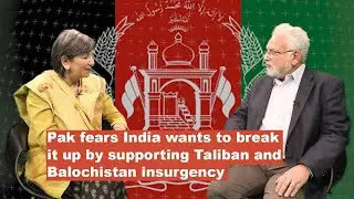 Pakistan fears India wants to break it up by supporting Taliban and Balochistan insurgency