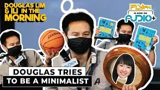 Douglas Tries To Be A Minimalist | Douglas Lim & Ili In The Morning