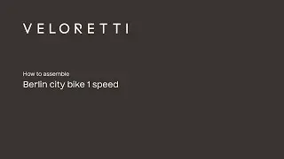 Veloretti Berlin | How to assemble your Berlin bike