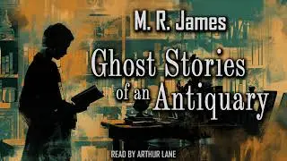Ghost Stories of an Antiquary by M R  James    Short Stories Collection Audiobook