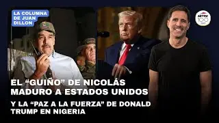 Dillon: el “guiño” de Nicolás Maduro a Estados Unidos y la “paz a la fuerza” de Trump en Nigeria