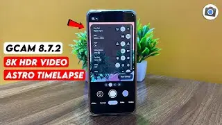 🔥Google Camera 8.7.2 | 8K HDR Video | OIS | Fix Cinematic | Astro Timelapse