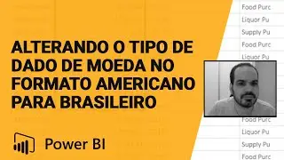 [Power BI] Alterando o Tipo de Dado de Moeda no Formato Americano Para Moeda no Formato Brasileiro