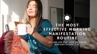The Most Effective Morning Manifestation Routine to Create the Life Of Your Dreams Every A.M.
