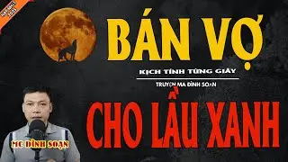 BÁN VỢ CHO LẦU XANH | Truyện Ma Kinh Dị - Chuyện Ma MC Đình Soạn Mới Nhất