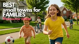 The Best Small Towns for Families on Vancouver Island