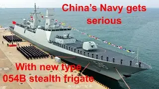 China&rsquo;s Navy gets serious with new Type 054B stealth frigate | #054Bfrigate