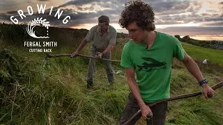 Fergal Smith - Cutting Back | Growing - Episode 14