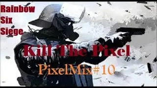 Rainbow Six Siege - [PixelMix#10] - KillThePixel - Deutsch [KTP]