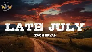 Zach Bryan - Late July (Lyrics)