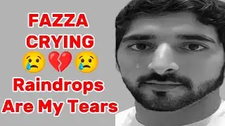 Fazza crying 😢💔😢raindrop are my tears 