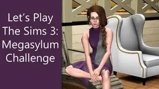 Let's Play The Sims 3: Megasylum Challenge [Part 1]-- 