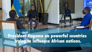 President Kagame on powerful countries trying to influence African nations.