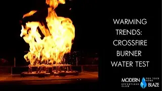 Warming Trends: CROSSFIRE&trade; Burner Water Test