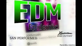 XIAONICX MUSIC  EDM EPIDEMIC