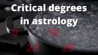Critical Degrees In Astrology |  What are critical degrees,  and how do they impact us?