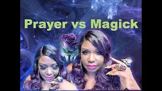 Prayer vs Magick - Which is Most Effective?