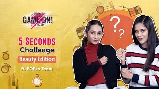 5 Seconds Challenge Beauty Edition ft. POPxo Team - POPxo Game On