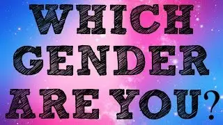 Which Gender Are You? | Personality Test