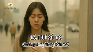 LÁ THƯ SỐ 69: VỀ NHỮNG NGÀY CĂNG THẲNG | CHA GỬI CON GÁI | PODCAST LÁ THƯ CHƯA GỬI 