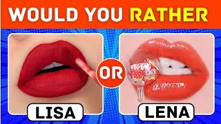 Would You Rather🎀  [ Lisa or Lena🎁 ]