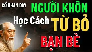 Cổ Nhân Dạy   Người khôn tập sống từ bỏ bạn bè, nghe mà thấm