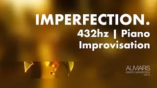 Imperfection. | 432Hz Deep Emotional Piano Improvisation | Healing Music