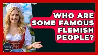 Who Are Some Famous Flemish People? - Exploring The Benelux