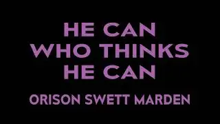 HE CAN WHO THINKS HE CAN  by Orison Swett Marden  MOTIVATION TO CHANGE YOUR LIFE  Published in 1908