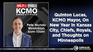 Quinton Lucas, KCMO Mayor, On New Year in Kansas City, Chiefs, Royals, and Thoughts on Minneapolis