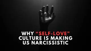 Why &ldquo;Self-Love&rdquo; Culture Is Making Us Narcissistic