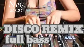 DISCO REMIX NEW 2026🔥FULL BASS