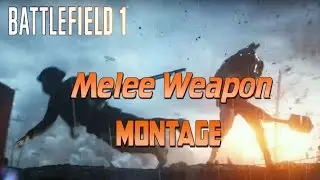 Battlefield 1 (Melee Weapon Montage)