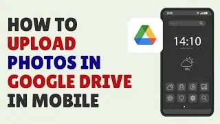 How to Upload Photos in Google Drive on Mobile