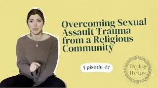 Overcoming sexual assault trauma from a religious community