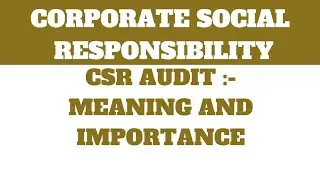 CSR AUDIT :- Meaning, importance , Corporate social responsibility || B.com, M.com, BBA,MBA