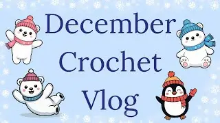 CML December Crochet Vlog 2025 | Crafts, DIY, Fun, Handmade, Yarn Haul, Cute, Crafty, Blog, WIPs❄️