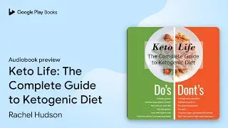 Keto Life: The Complete Guide to Ketogenic&hellip; by Rachel Hudson &middot; Audiobook preview