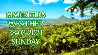 🇲🇺 #Mauritius #Weather 28/03/2021 -Sun | #Port_Louis  #Port_Mathurin #Saint_Denis #Madagascar