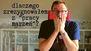Dlaczego zrezygnowałem z 