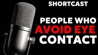 Psychology of People Who Avoid Eye Contact | Shortcast