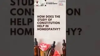 How does the study of constitution help in homeopathy? | Dr Manish Bhatia