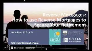 {Webinar} Wade Pfau: Using Reverse Mortgages to Secure Retirement Income