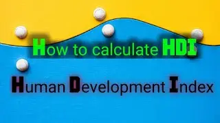 How to calculate HDI  II Calculation of HDI  II Measuring of Human Development Index