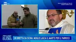 Ischia: moglie lascia il marito per il Parroco, parlano i fedeli - La Volta Buona 17/01/2025