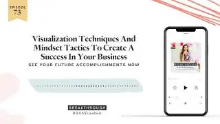 073 | Visualization Techniques and Mindset Tactics to Create a Success in Your Business